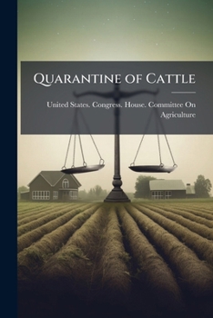 Quarantine of Cattle: Hearing Before the Committee On Agriculture, House of Representatives, Sixty-Third Congress, Third Session, On H. R. 21443, a ... Dairy Show, Chicago, Ill., in November, 1914,