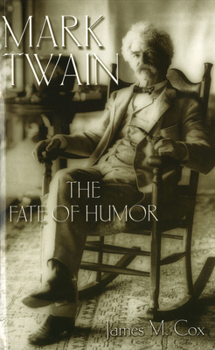 Mark Twain: The Fate of Humor (Mark Twain and His Circle)