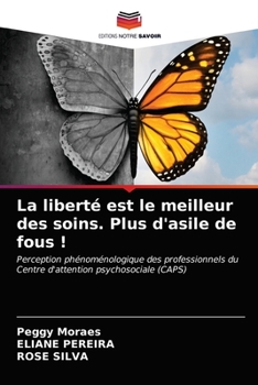 Paperback La liberté est le meilleur des soins. Plus d'asile de fous ! [French] Book