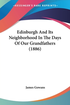 Paperback Edinburgh And Its Neighborhood In The Days Of Our Grandfathers (1886) Book
