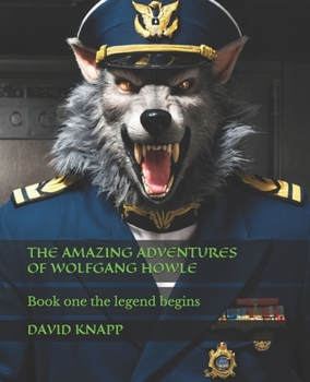 Paperback The amazing adventures of Wolfgang Howle: Book One the legend begins Book