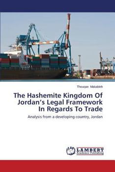 Paperback The Hashemite Kingdom Of Jordan's Legal Framework In Regards To Trade Book