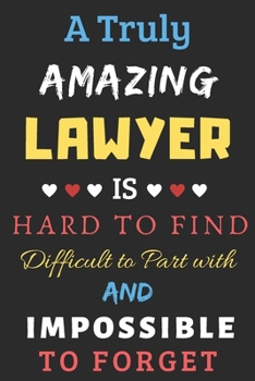 Paperback A Truly Amazing Lawyer Is Hard To Find Difficult To Part With And Impossible To Forget: lined notebook, Funny Lawyer gift Book