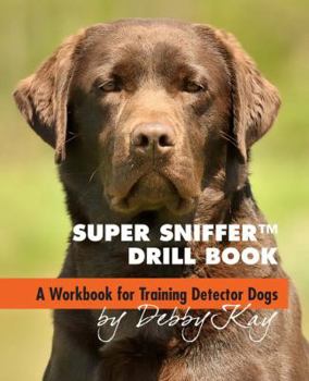 Paperback Super Sniffer Drill Book - A Workbook for Training Detector Dogs Book