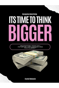 Paperback NovaPulse Advertising: Its Time To Think Bigger: Unleashing Your Full Potential For Success and Fulfillment By Crystal Bedassie Book