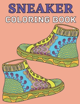 Paperback Sneaker coloring book: Gifts for Adults and Kids. Color the BEST & Classic Sneakers Out There;The Ultimate Coloring Book For Sneakerheads Book