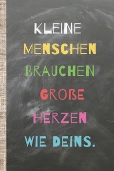 Kleine Menschen brauchen große Herzen wie deins.: Das linierte Notizbuch in ca. A5 Format und perfektes Abschiedsgeschenk als Dankeschön für deine ... im coolen Schiefer Design! (German Edition)