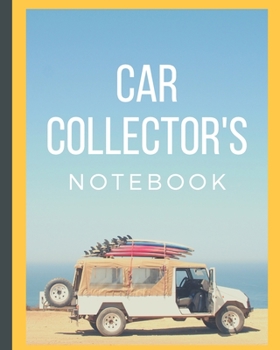 Car Collector's Notebook: Automotive Customization Collecting Journal | Buyers | Motor Sports | Vintage Vehicles | Trucks and Trains | Pressed Steel | Wind Up | Limited Edition