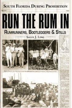 Paperback Run the Rum in: Rumrunners, Bootleggers & Stills - South Florida During the Prohibition Book