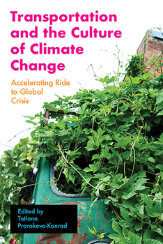 Transportation and the Culture of Climate Change: Accelerating Ride to Global Crisis - Book  of the Energy and Society