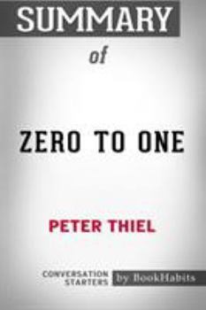 Paperback Summary of Zero to One by Peter Thiel: Conversation Starters Book