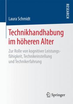 Paperback Technikhandhabung Im Höheren Alter: Zur Rolle Von Kognitiver Leistungsfähigkeit, Technikeinstellung Und Technikerfahrung [German] Book