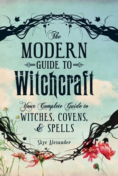 Hardcover The Modern Guide to Witchcraft: Your Complete Guide to Witches, Covens, and Spells Book