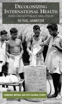 Hardcover Decolonizing International Health: India and Southeast Asia, 1930-65 Book