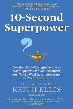 Paperback 10-Second Superpower: How the Game-Changing Secret of Magic Questions(R) Can Transform Your Work, Wealth, Relationships, and Your Entire Lif Book