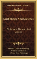Scribblings And Sketches: Diplomatic, Piscatory And Oceanic 127582434X Book Cover