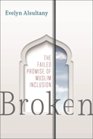 Broken: The Failed Promise of Muslim Inclusion 1479805130 Book Cover