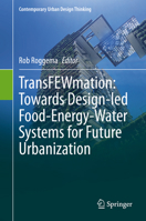 TransFEWmation: Towards Design-led Food-Energy-Water Systems for Future Urbanization 3030619761 Book Cover