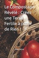 Le Compostage Révélé : Créez une Terre Fertile à partir de Rien ! B0C91S3HQB Book Cover