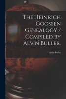 The Heinrich Goossen Genealogy / Compiled by Alvin Buller. 1015190383 Book Cover