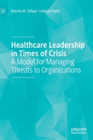 Healthcare Leadership in Times of Crisis: A Model for Managing Threats to Organizations 3030759644 Book Cover