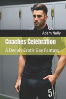 Coaches Celebration: A deep Erotic Gay Fantasy. Straight to Gay, domination, MM, groups, voyeurs, extreme. Taboo B0CPWCN72F Book Cover