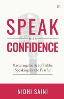 Speak with Confidence: Mastering The Art of Public Speaking for The Fearful B0F67BBQN3 Book Cover