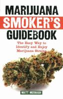 Marijuana Smoker's Guidebook: The Easy Way to Identify and Enjoy Marijuana Strains 1937866068 Book Cover