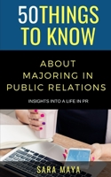 50 Things to Know About Majoring in Public Relations: Insights into Life in PR B0932CX7ZR Book Cover