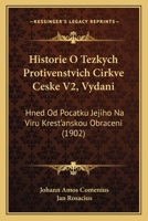 Historie O Tezkych Protivenstvich Cirkve Ceske V2, Vydani: Hned Od Pocatku Jejiho Na Viru Krest'anskou Obraceni (1902) 116812770X Book Cover