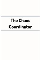 The Chaos Coordinator : Funny College-Ruled Journal/Notebook/to Write a Book about Your Coworkers/6x9 Inch 1674979207 Book Cover