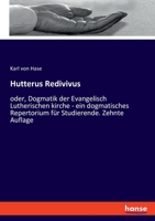 Hutterus Redivivus, Oder, Dogmatik Der Evangelisch-Lutherischen Kirche: Ein Dogmatisches Repertorium Fur Studirende 1276666187 Book Cover