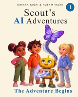 Scout's AI Adventures: The Adventure Begins: An AI Literacy Book for Children Ages 7–10 B0GZ76RRGG Book Cover