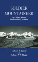 Soldier Mountaineer: The Colonel Who Got Siachen Glacier for India 9385563556 Book Cover