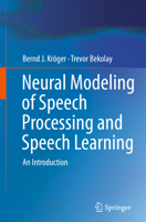 Neural Modeling of Speech Processing and Speech Learning: An Introduction 3030158527 Book Cover