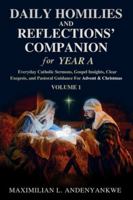 Daily Homilies and Reflections’ Companion for Year A: Everyday Catholic Sermons, Gospel Insights, Clear Exegesis, and Pastoral Guidance for Advent & Christmas B0G48SDQZW Book Cover