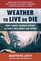 Weather to Live or Die: How Climate Changed History and How It Will Affect Our Future 0757005489 Book Cover
