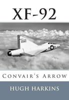 Xf-92: Convair's Arrow 1903630533 Book Cover