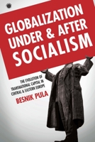 Globalization Under and After Socialism: The Evolution of Transnational Capital in Central and Eastern Europe 1503605132 Book Cover