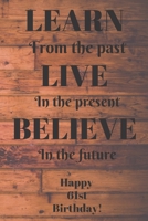 Learn From The Past Live In The Present Believe In The Future Happy 61st Birthday!: Learn From The Past 61st Birthday Card Quote Journal / Notebook / Diary / Greetings / Appreciation Gift (6 x 9 - 110 1691114561 Book Cover