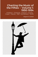 Charting the Music of the Fifties -- Volume 1 1716735904 Book Cover