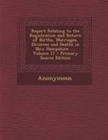 Report Relating to the Registration and Return of Births, Marriages, Divorces and Deaths in New Hampshire ...; Volume 17 1377904121 Book Cover