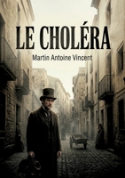 Le Choléra: Une analyse détaillée des neuf épidémies de choléra à Alger entre 1835 et 1865, offrant un aperçu historique et médical de la propagation de la maladie. (French Edition) B0GYWD4PN4 Book Cover