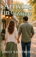 Arriving in Haven: The Haven Romance Series (Haven Small Town Romance Series) B0GSWM6L2Z Book Cover