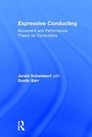 Expressive Conducting: Movement and Performance Theory for Conductors 1138636630 Book Cover