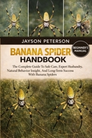 BANANA SPIDER HANDBOOK: The Complete Guide To Safe Care, Expert Husbandry, Natural Behavior Insight, And Long-Term Success With Banana Spiders B0GNSTRRQ1 Book Cover