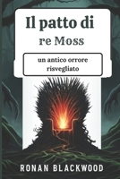 Il patto di re Moss: un antico orrore risvegliato: Un racconto avvincente di miti oscuri, forze soprannaturali e suspense implacabile (Italian Edition) B0DQ2GQMSM Book Cover