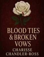 Blood Ties & Broken Vows: One Family Two Daughters And the Legacy That Could Ruin Them. B0FGPYJSXJ Book Cover