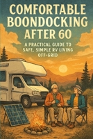 Comfortable Boondocking After 60: A Practical Guide to Safe, Simple RV Living Off-Grid B0G6WQLHYK Book Cover