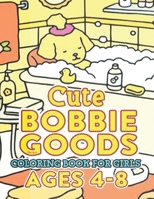 CUTE Bobbie Goods World Coloring Book For Girls Ages 4-8: Delight in a Fantastic Gift for Kids, Boys, Girls, and Fans Yearning for Relaxation! B0CQLT7FBQ Book Cover